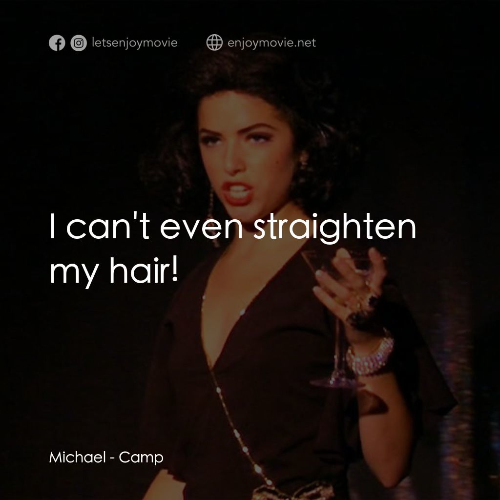 Camp電影對白：Michael: I can't even straighten my hair!