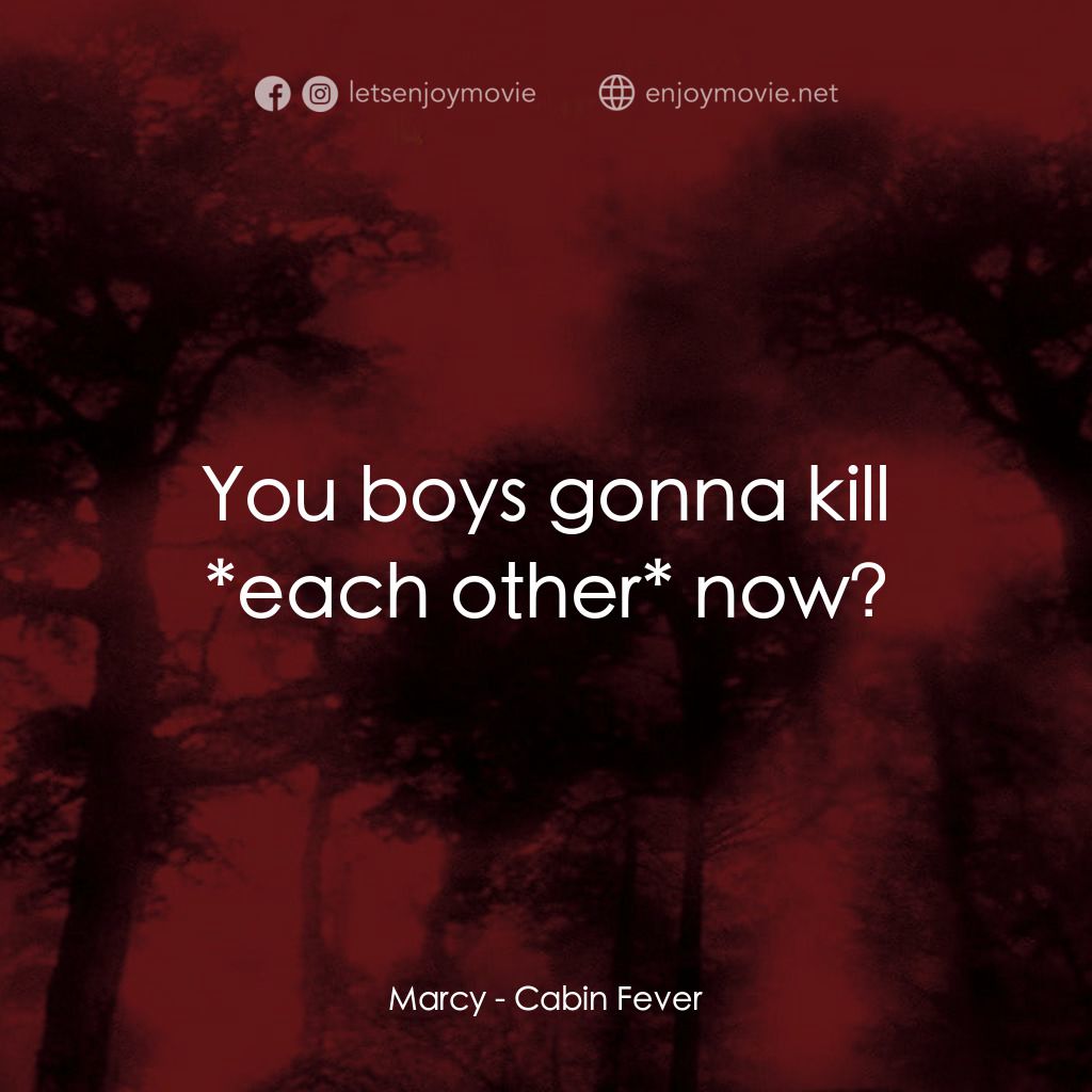 血肉森林電影對白：Marcy: You boys gonna kill *each other* now?