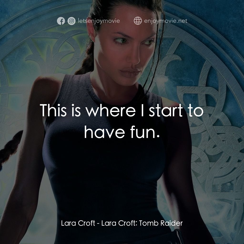 古墓奇兵電影對白：Lara Croft: This is where I start to have fun.