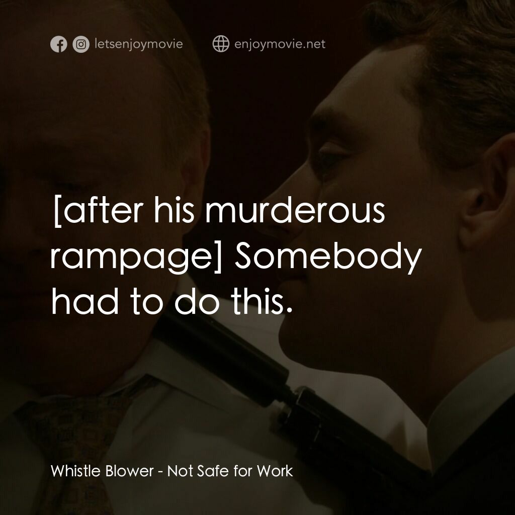 《危險工作》經典台詞：Whistle Blower:  Somebody had to do this.