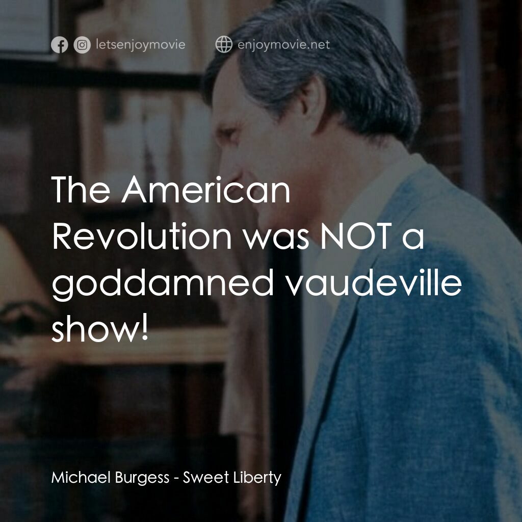 戲假情真電影對白：Michael Burgess:  The American Revolution was NOT a goddamned vaudeville show!
