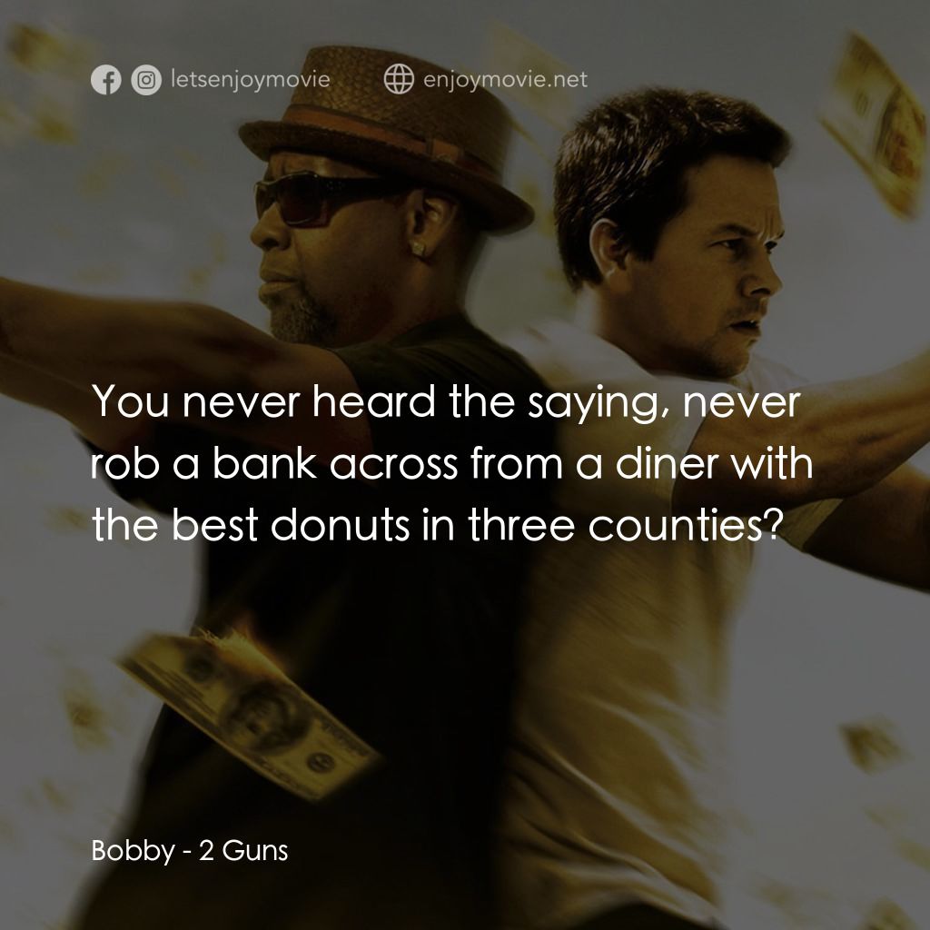 孖GUN雙雄經典對白：Bobby: You never heard the saying, never rob a bank across from a diner with the best donuts in three