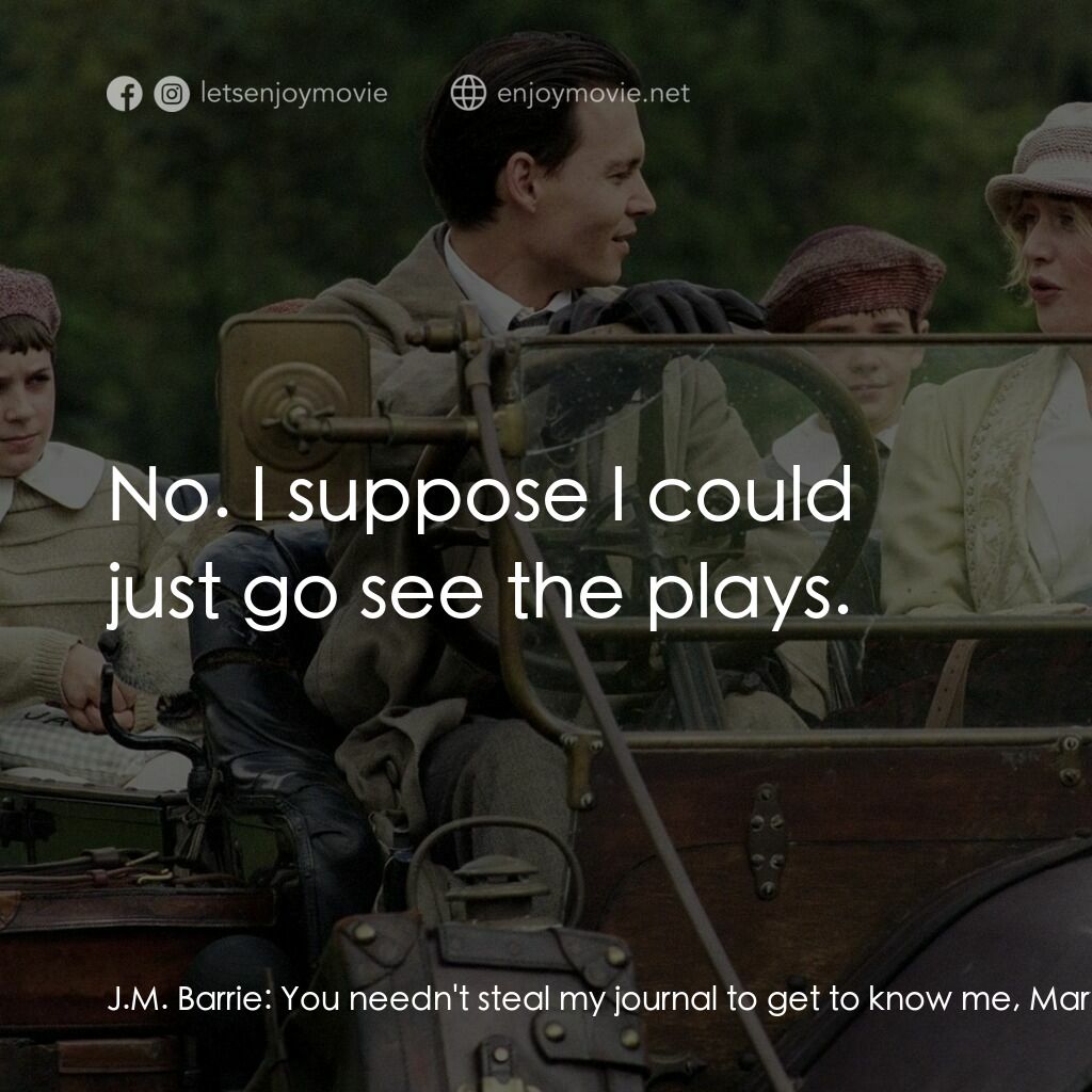 小飛俠前傳之魔幻童心電影對白：J.M. Barrie:  You needn't steal my journal to get to know me, Mary. Mary Ansell B