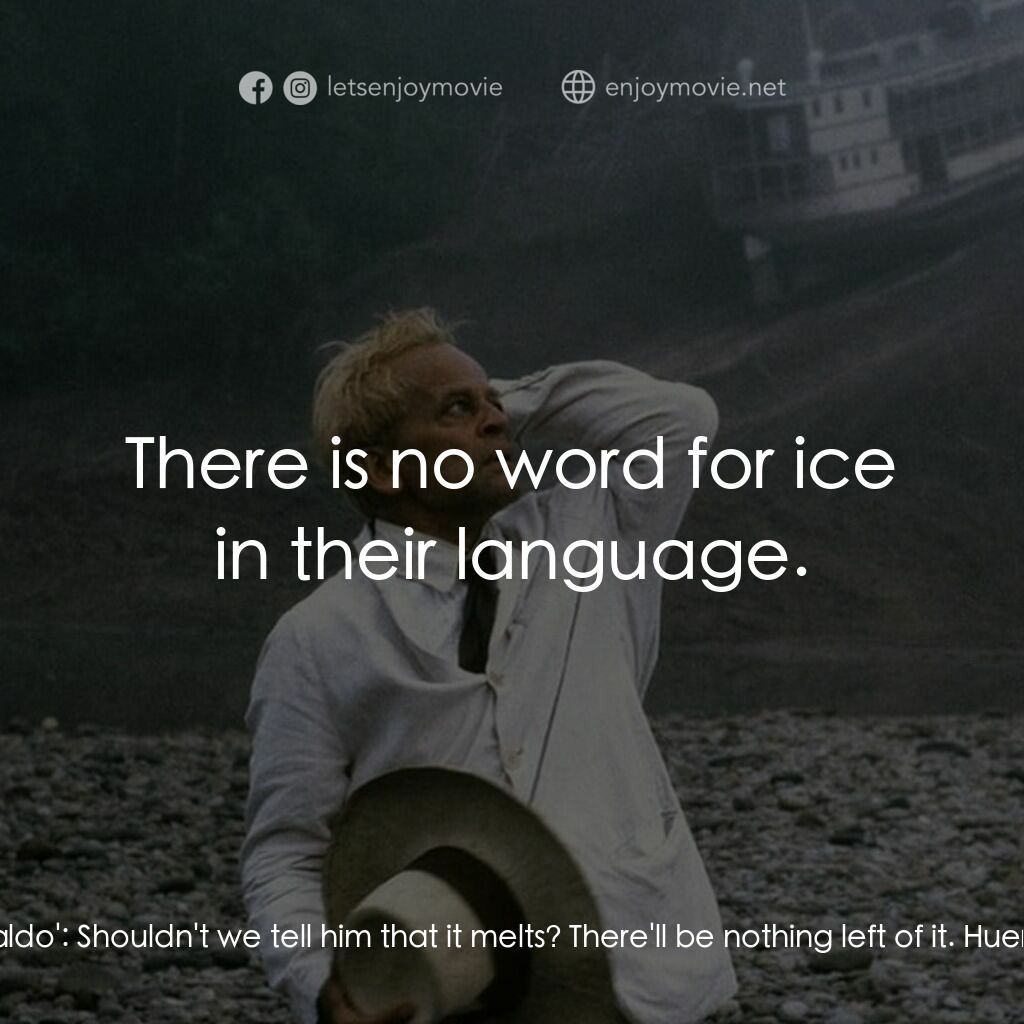 陸上行舟電影對白：Brian Sweeney Fitzgerald - 'Fitzcarraldo':  Shouldn't we tell him that it melts? 