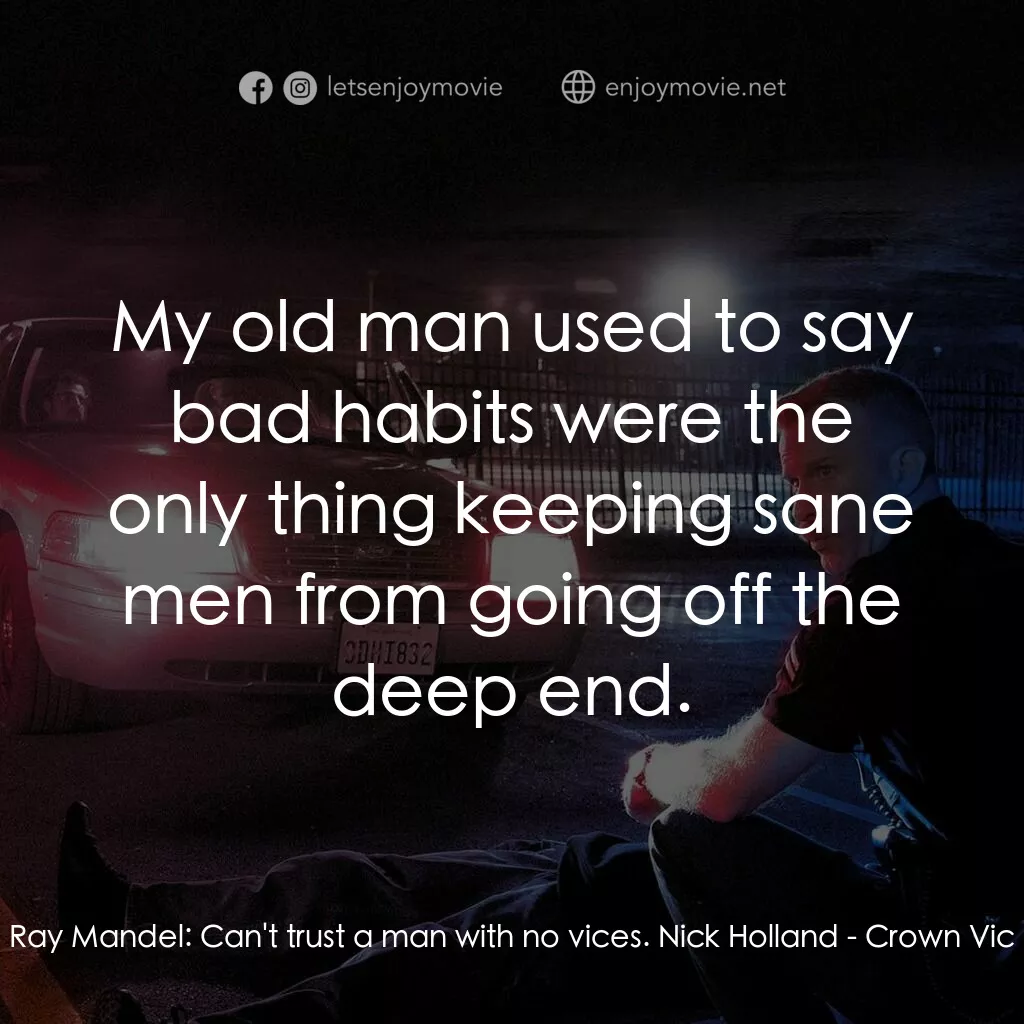 《惡夜戰警》經典台詞：Ray Mandel:  Can't trust a man with no vices.  ...