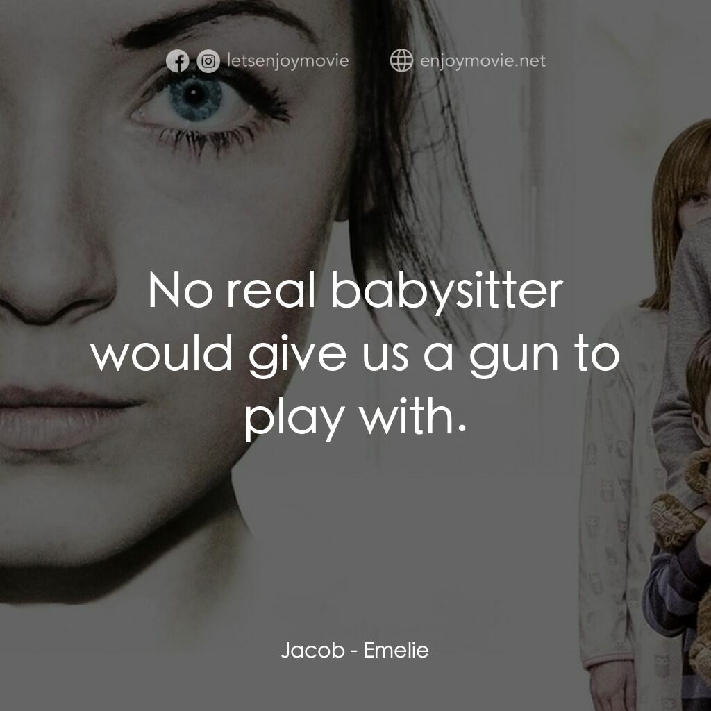 《艾米麗》經典台詞：Jacob:  No real babysitter would give us a gun to  ...