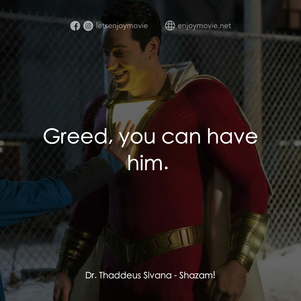 沙贊！神力集結電影對白：Dr. Thaddeus Sivana:  Greed, you can have him. 