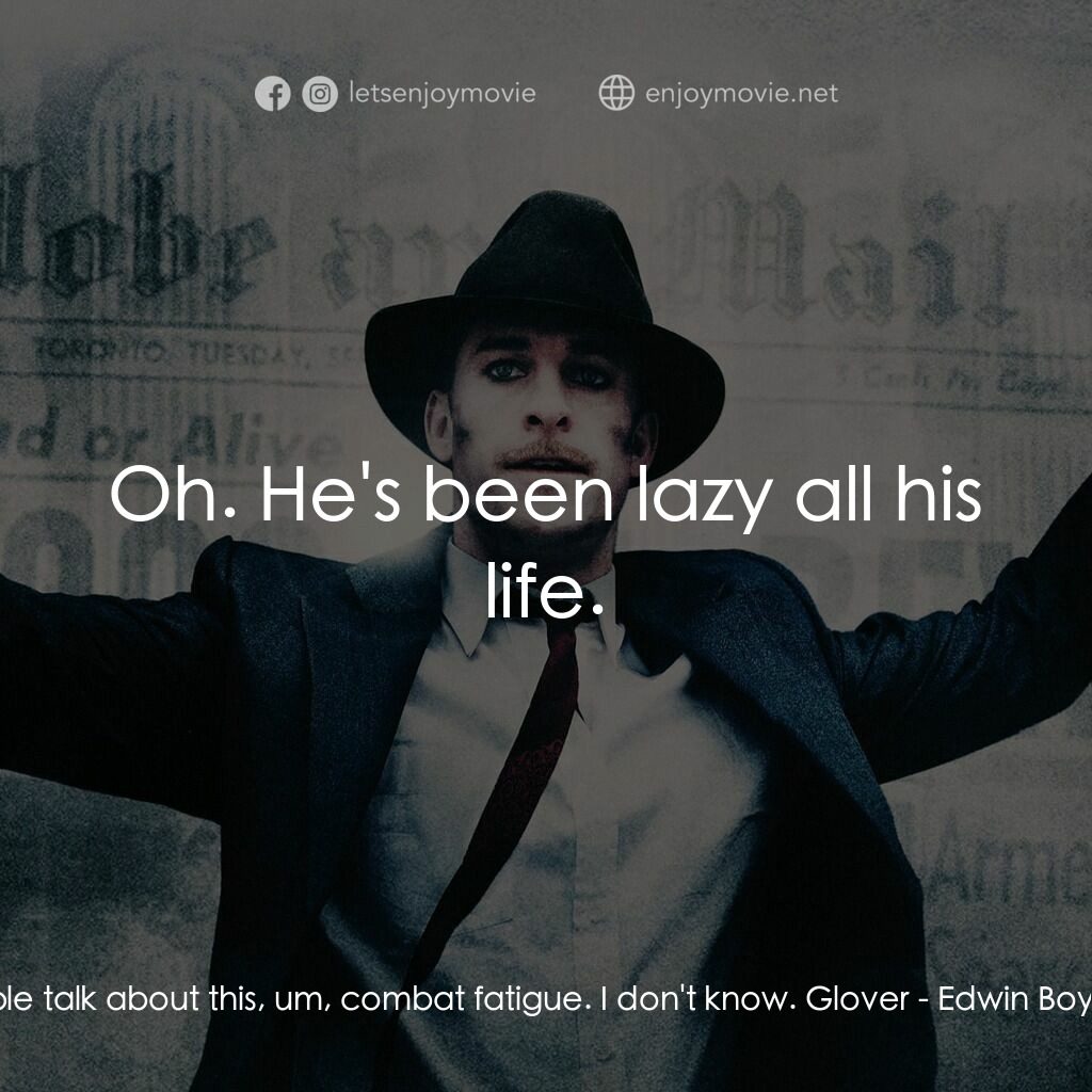 公民黑幫電影對白：Doreen Boyd:  People talk about this, um, combat fatigue. I don't know. Glover:  