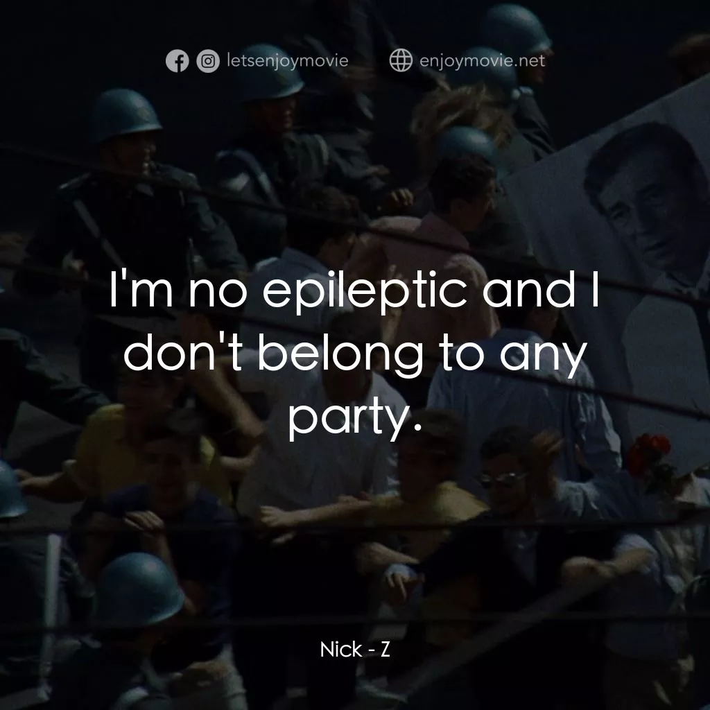 大風暴電影對白：Nick: I'm no epileptic and I don't belong to any party.