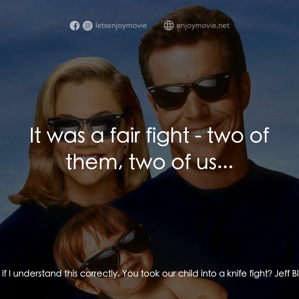 特務家族電影對白：Jane Blue:  Let me see if I understand this correctly. You took our child into a 