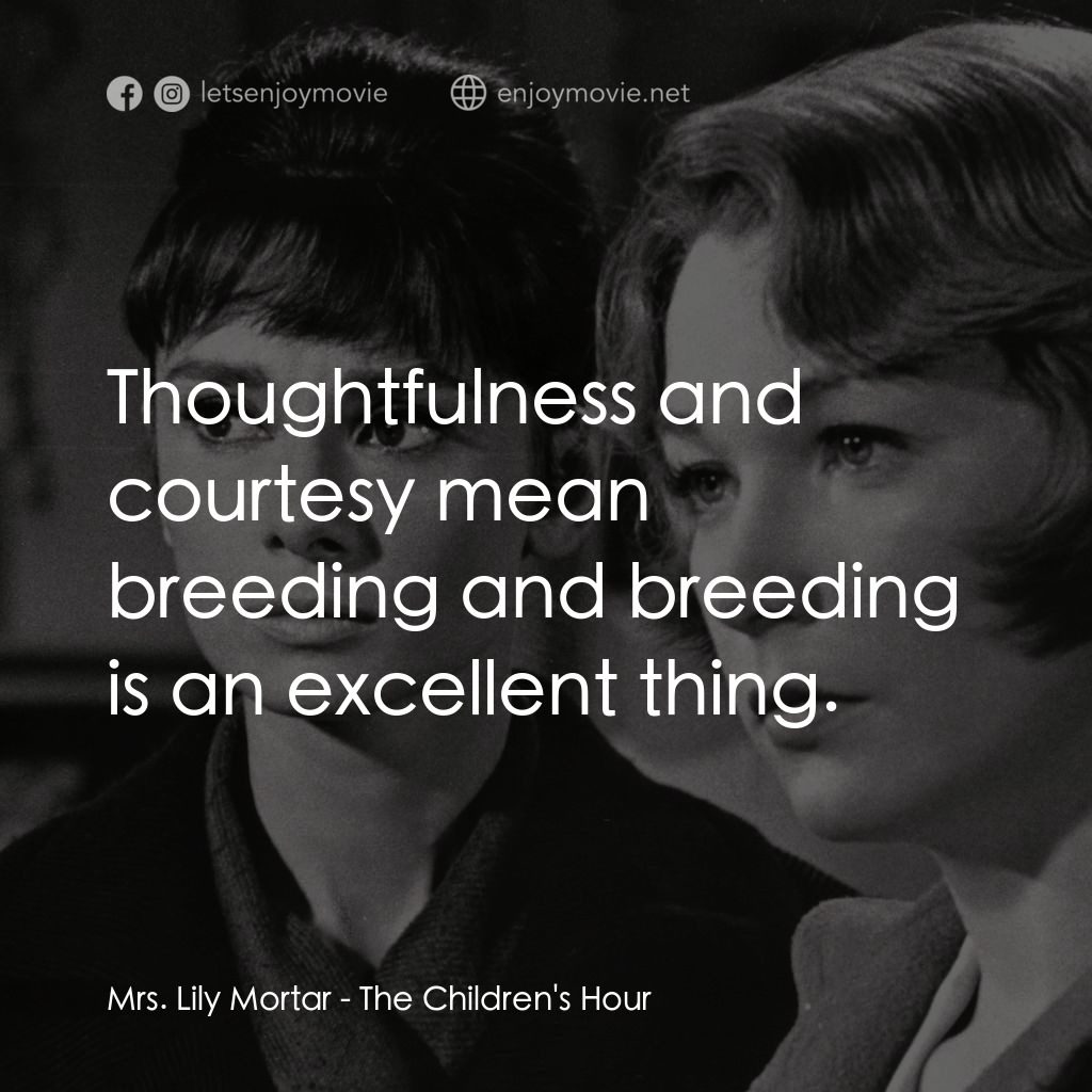 雙姝怨電影對白：Mrs. Lily Mortar: Thoughtfulness and courtesy mean breeding and breeding is an ex
