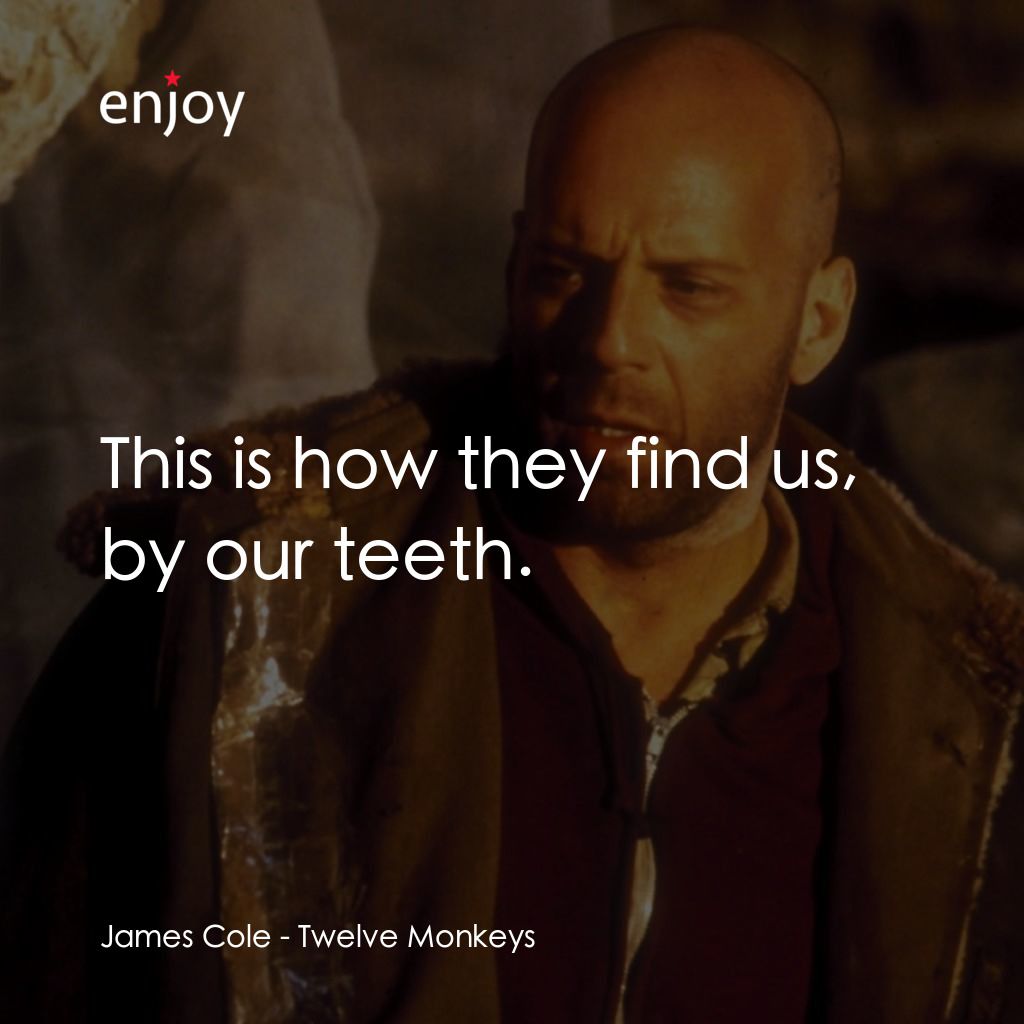 未來總動員電影對白：James Cole: This is how they find us, by our teeth.