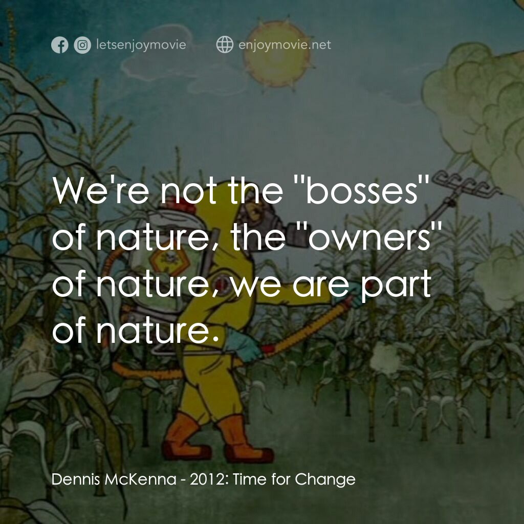 2012: Time for Change電影對白：Dennis McKenna:  We're not the 