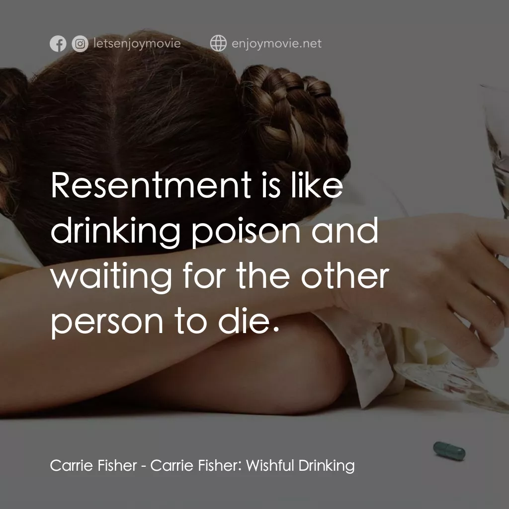 《Carrie Fisher: Wishful Drinking》經典台詞：Carrie Fisher: Resentment is like drinking poison  ...