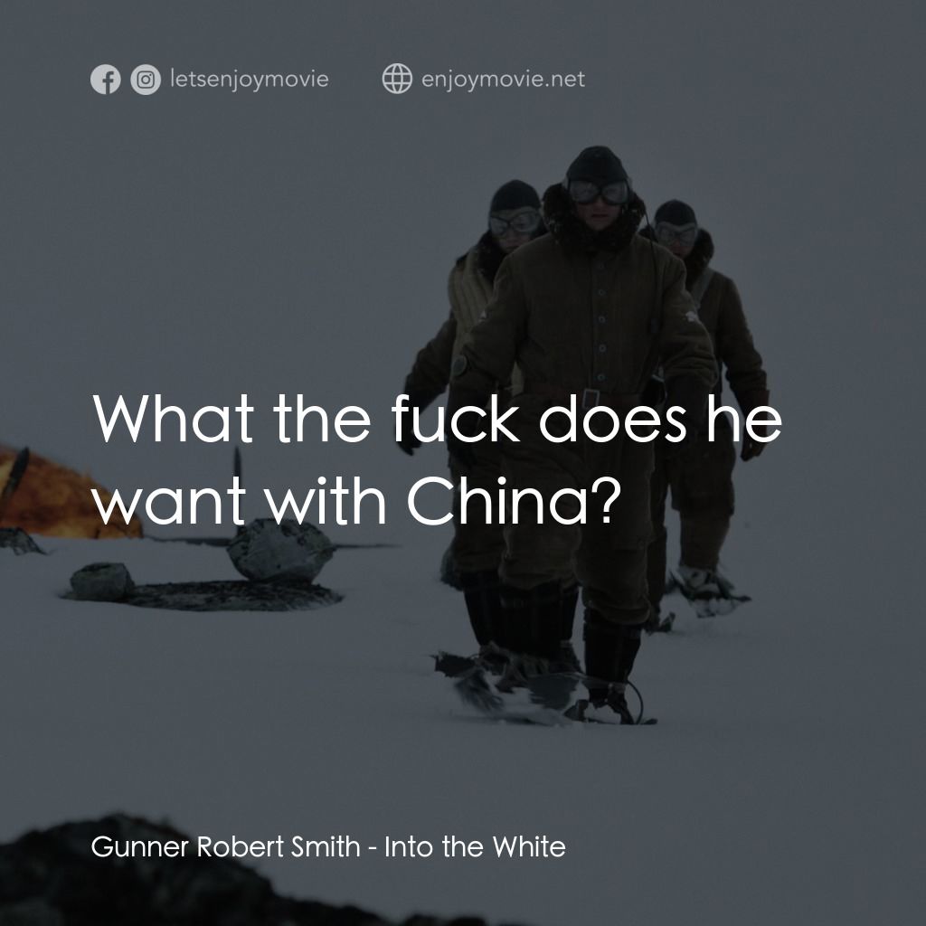 白色嚴冬電影對白：Gunner Robert Smith: What the fuck does he want with China?