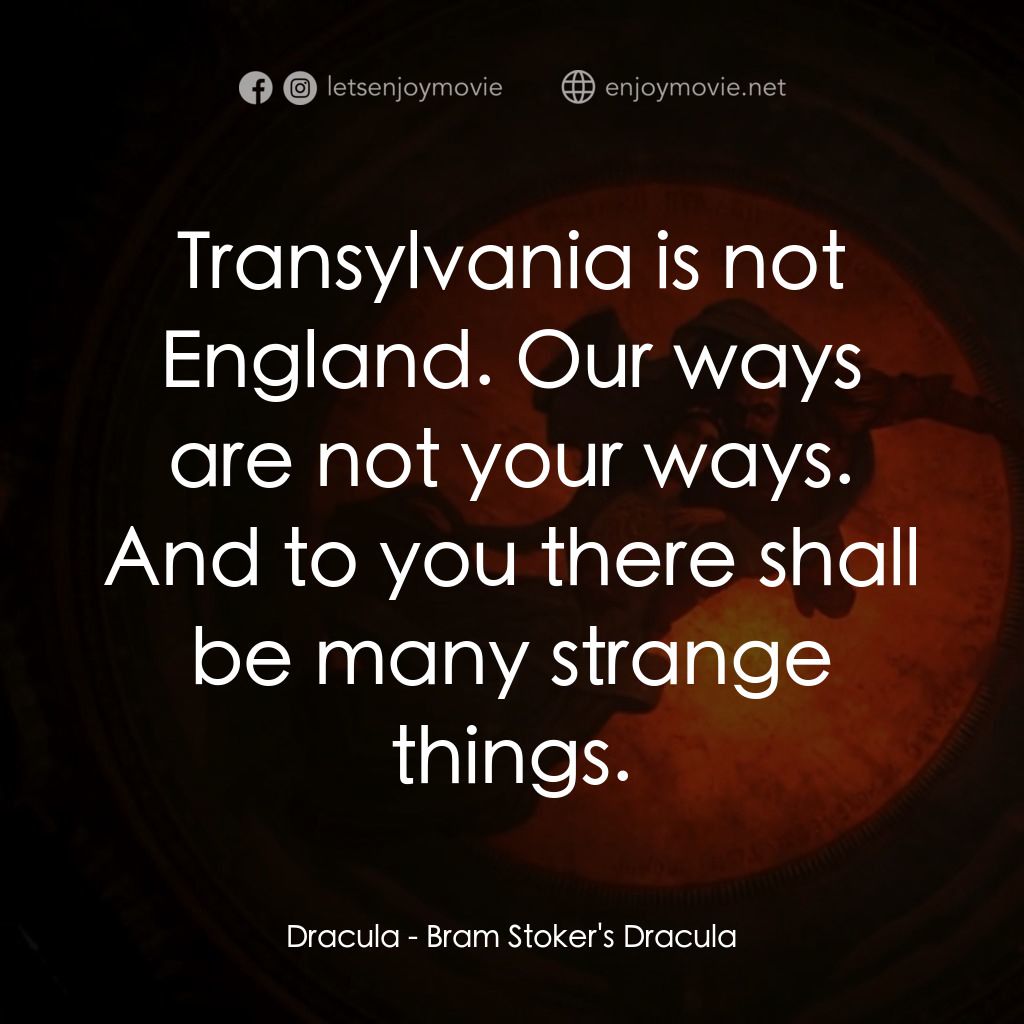 吸血鬼：真愛不死電影對白：Dracula: Transylvania is not England. Our ways are not your ways. And to you ther