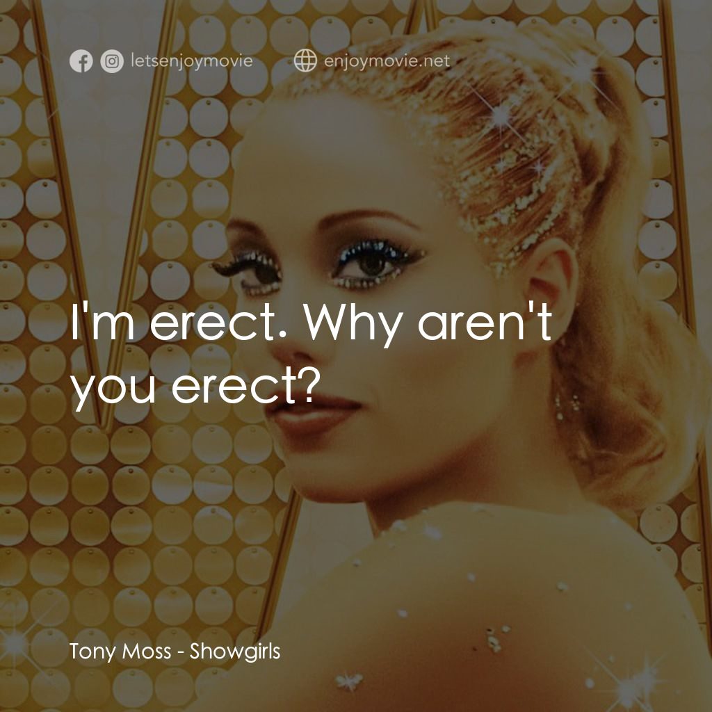 艷舞女郎電影對白：Tony Moss: I'm erect. Why aren't you erect?