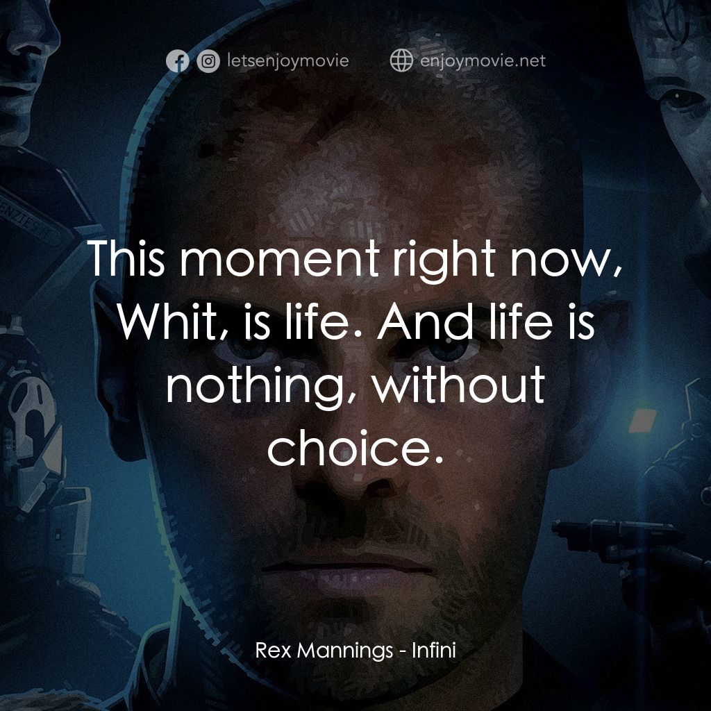 無限電影對白：Rex Mannings: This moment right now, Whit, is life. And life is nothing, without 