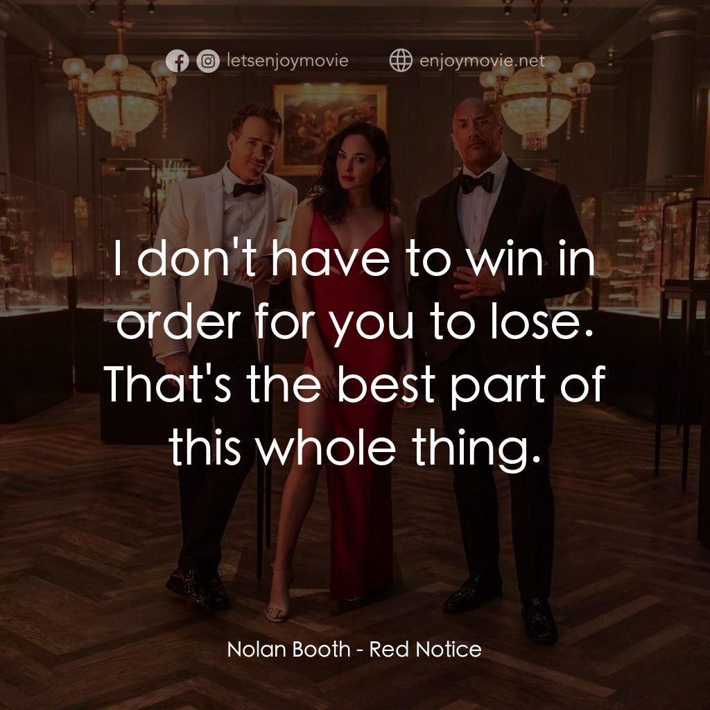 紅色通緝令電影對白：Nolan Booth: I don't have to win in order for you to lose. That's the best part o