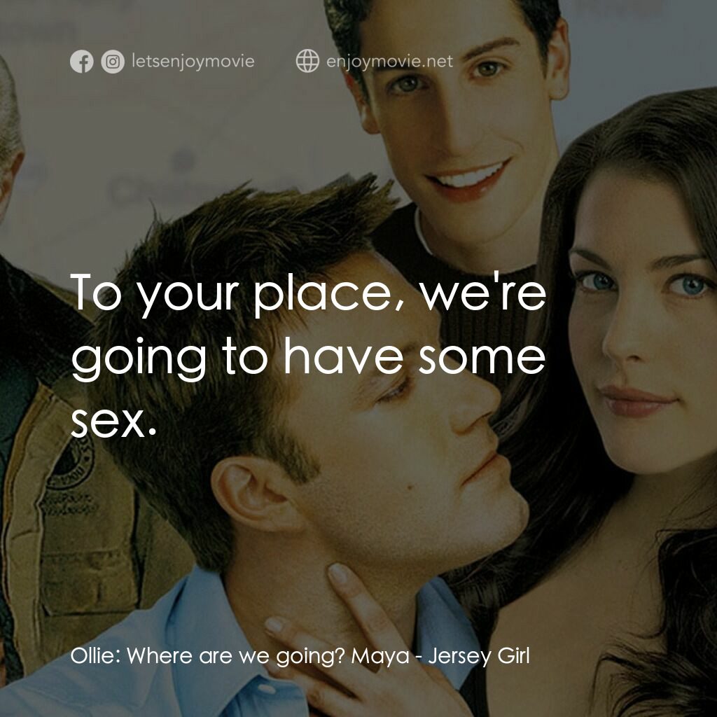 紐澤西愛未眠電影對白：Ollie:  Where are we going? Maya:  To your place, we're going to have some sex.