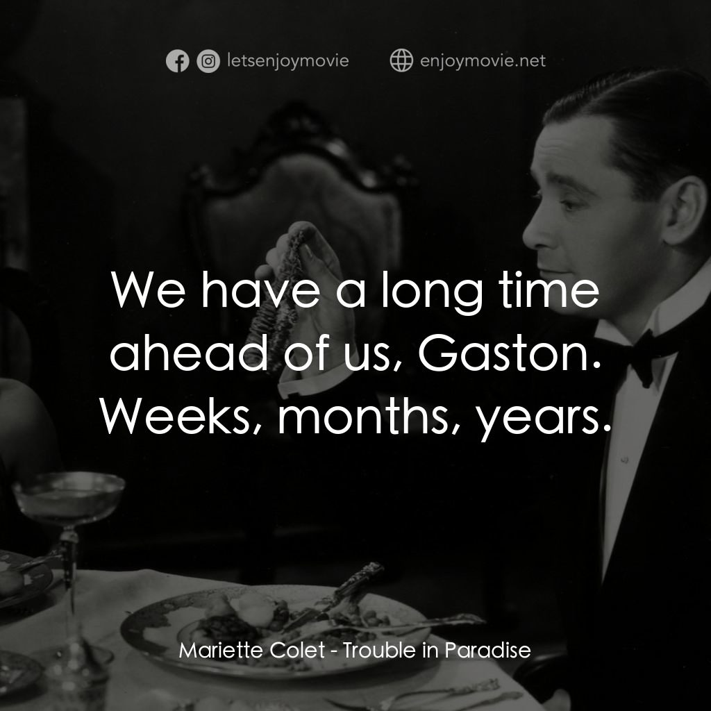 天堂艷史電影對白：Mariette Colet: We have a long time ahead of us, Gaston. Weeks, months, years.