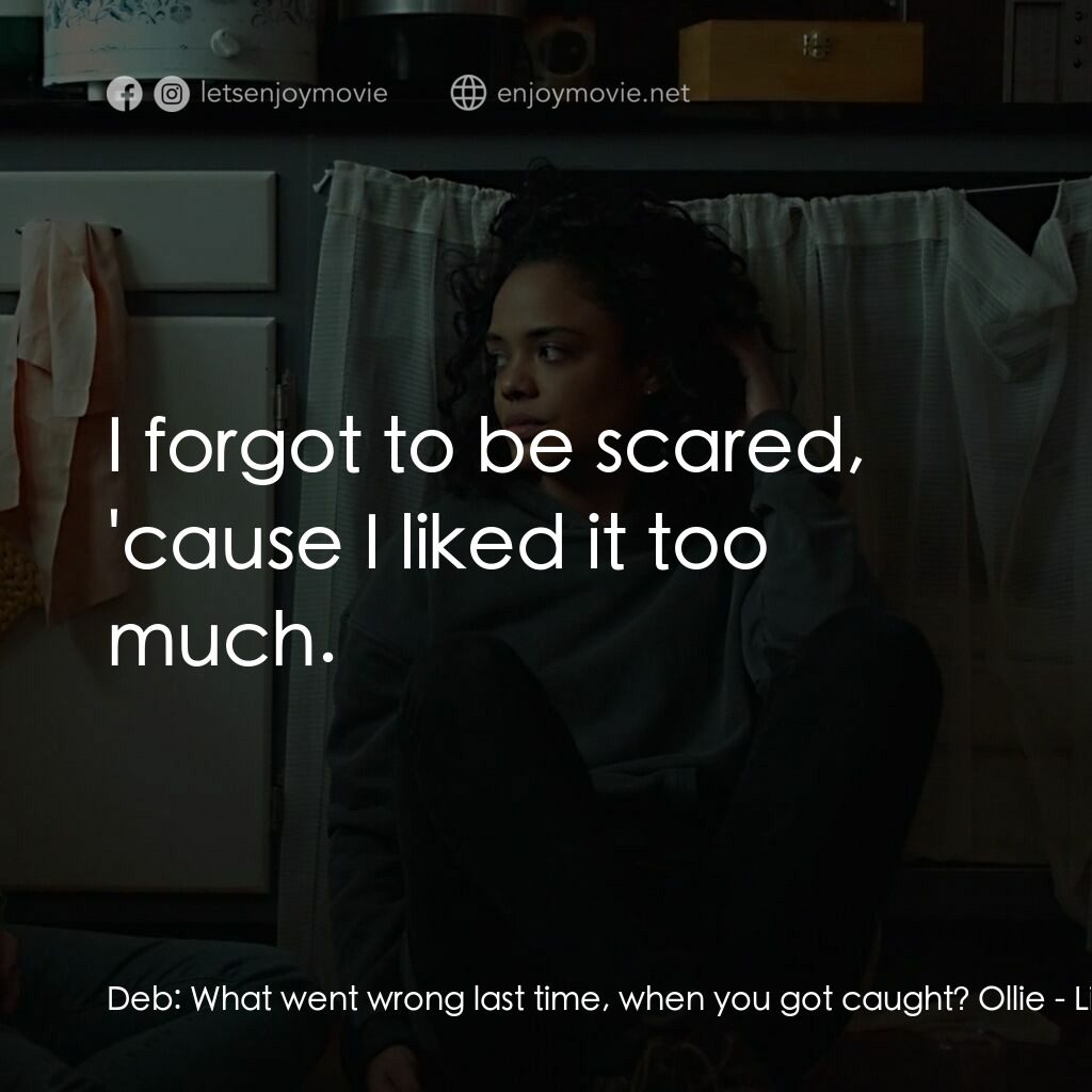 橫越生死線電影對白：Deb:  What went wrong last time, when you got caught? Ollie:  I forgot to be scar