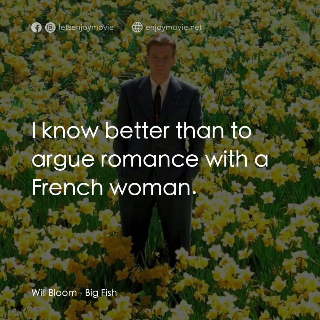 大智若魚電影對白：Will Bloom:  I know better than to argue romance with a French woman.