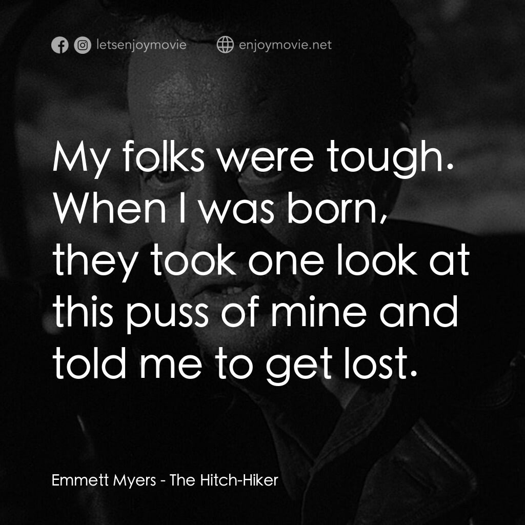 順風劫電影對白：Emmett Myers:  My folks were tough. When I was born, they took one look at this p