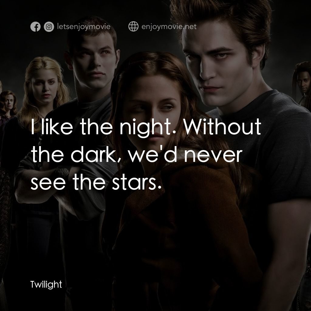暮光之城：無懼的愛電影對白：I like the night. Without the dark, we'd never see the stars.