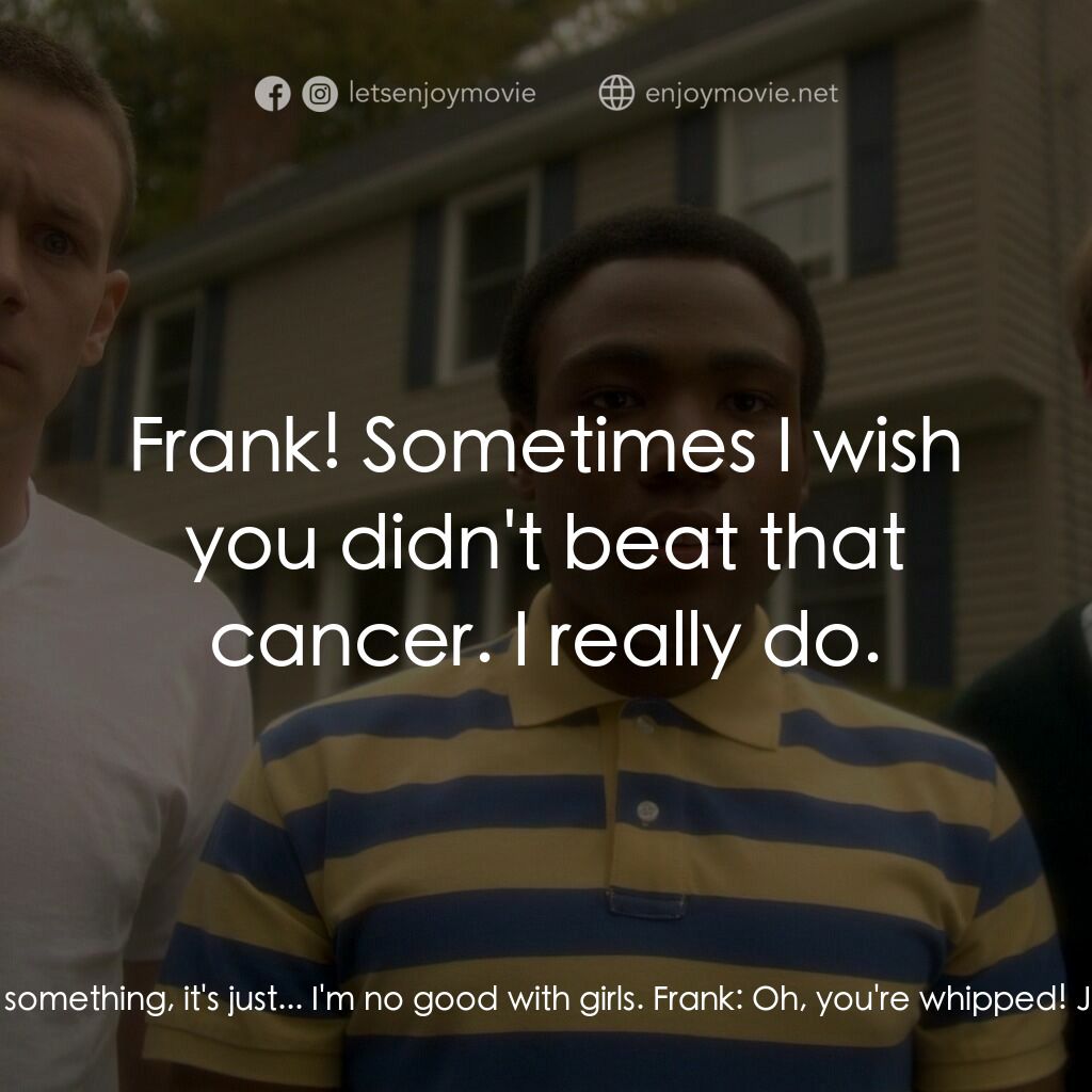 解謎小隊電影對白：Jason:  She's really something, it's just... I'm no good with girls. Frank:  Oh, 