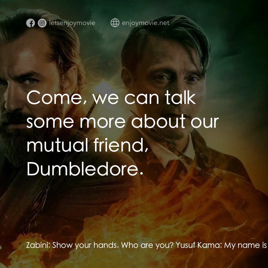 怪獸與鄧不利多的秘密電影對白：Zabini:  Show your hands. Who are you? Yusuf Kama:  My name is Yusuf Kama. Geller