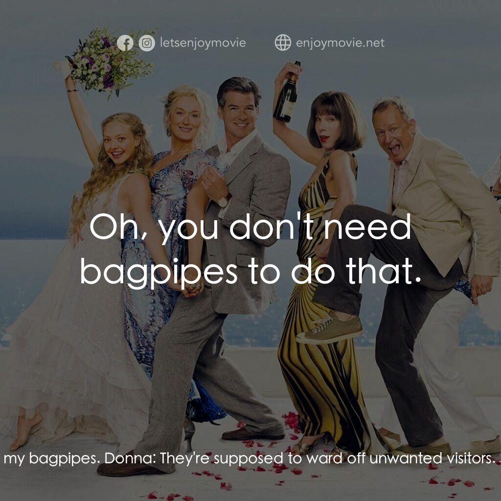 媽媽咪呀！電影對白：Sam Carmichael:  I see you kept my bagpipes. Donna:  They're supposed to ward off