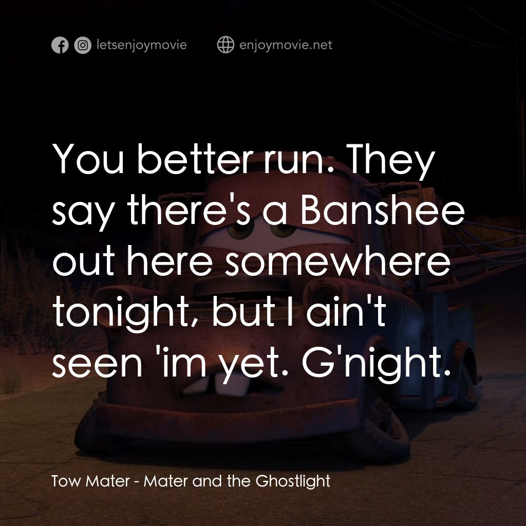 哨牙嘜鬼火驚魂電影對白：Tow Mater: You better run. They say there's a Banshee out here somewhere tonight,