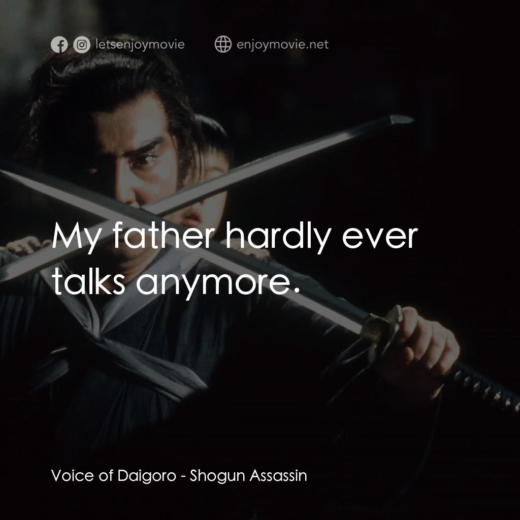 刺殺大將軍電影對白：Voice of Daigoro: My father hardly ever talks anymore.