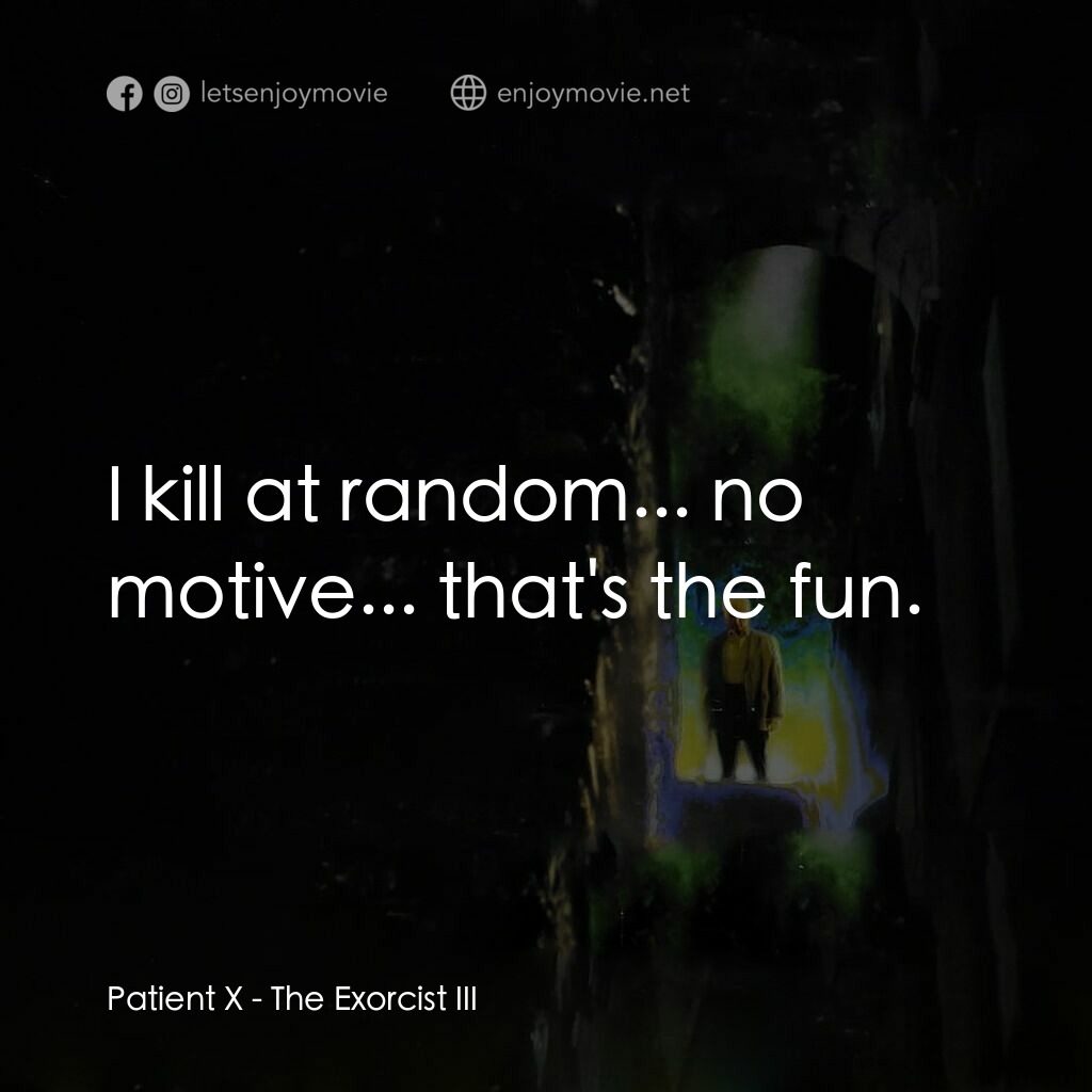 大法師 3電影對白：Patient X:  I kill at random... no motive... that's the fun.