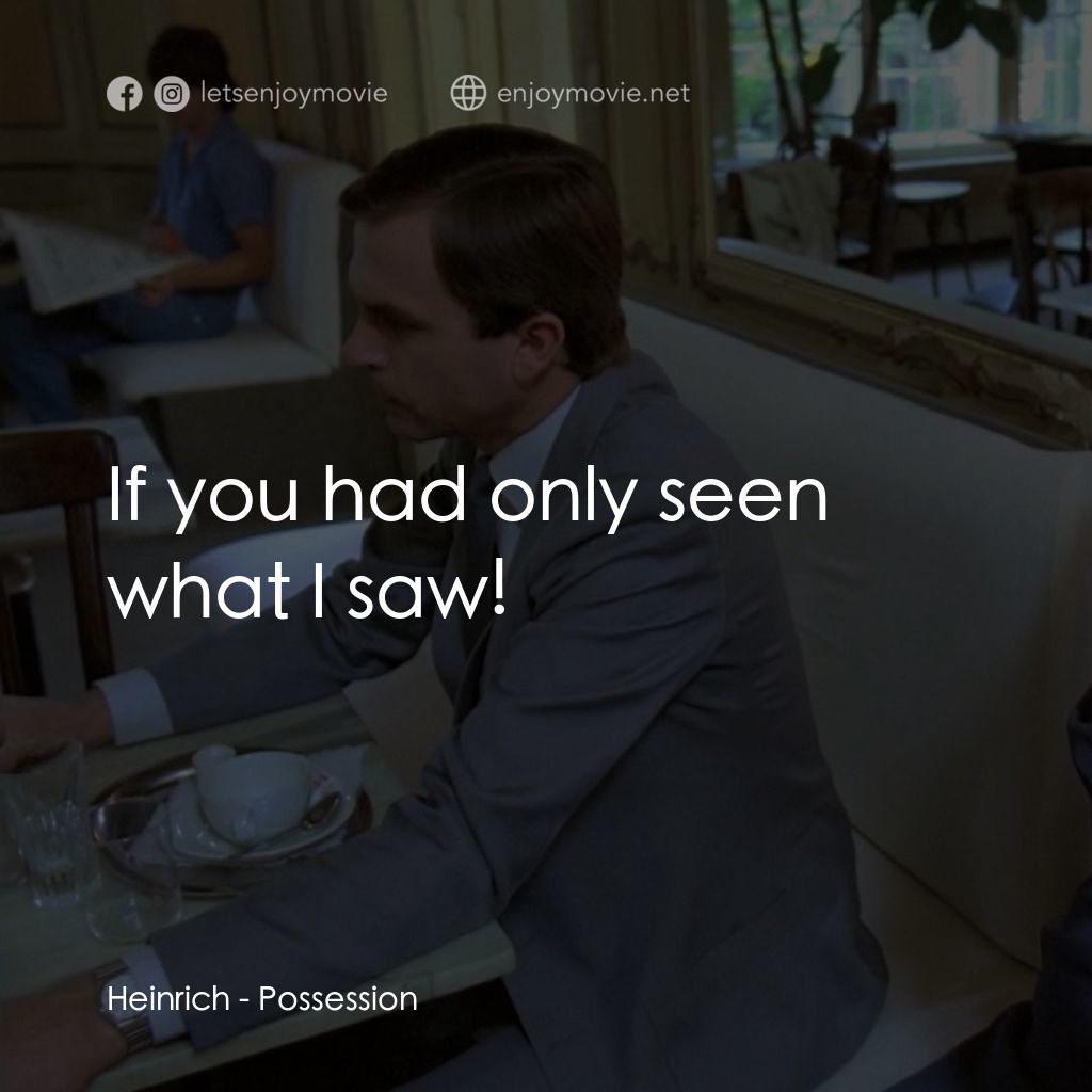 着魔電影對白：Heinrich: If you had only seen what I saw!