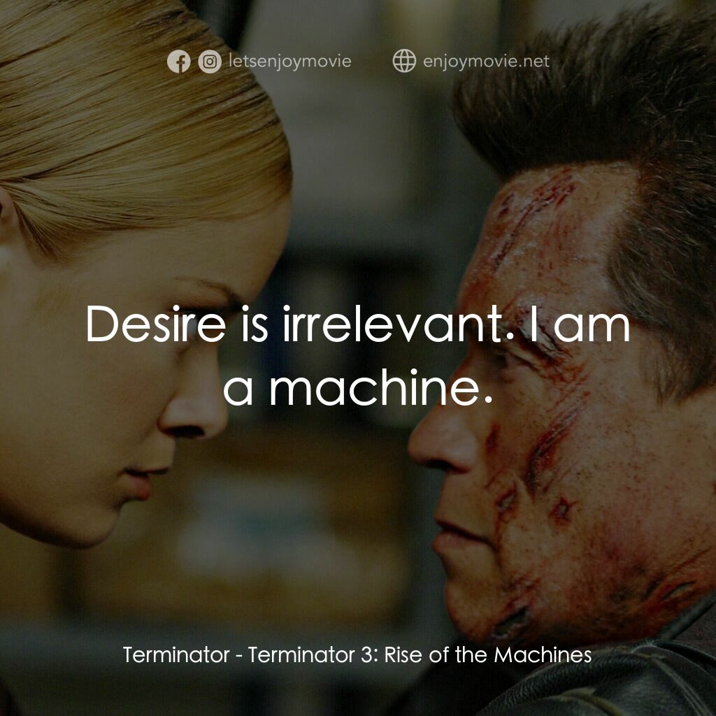 未來戰士3：殲滅者TX電影對白：Terminator:  Desire is irrelevant. I am a machine.