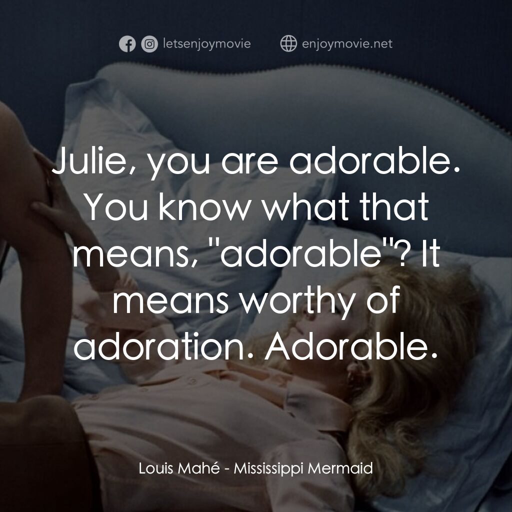 騙婚記電影對白：Louis Mahé:  Julie, you are adorable. You know what that means, 