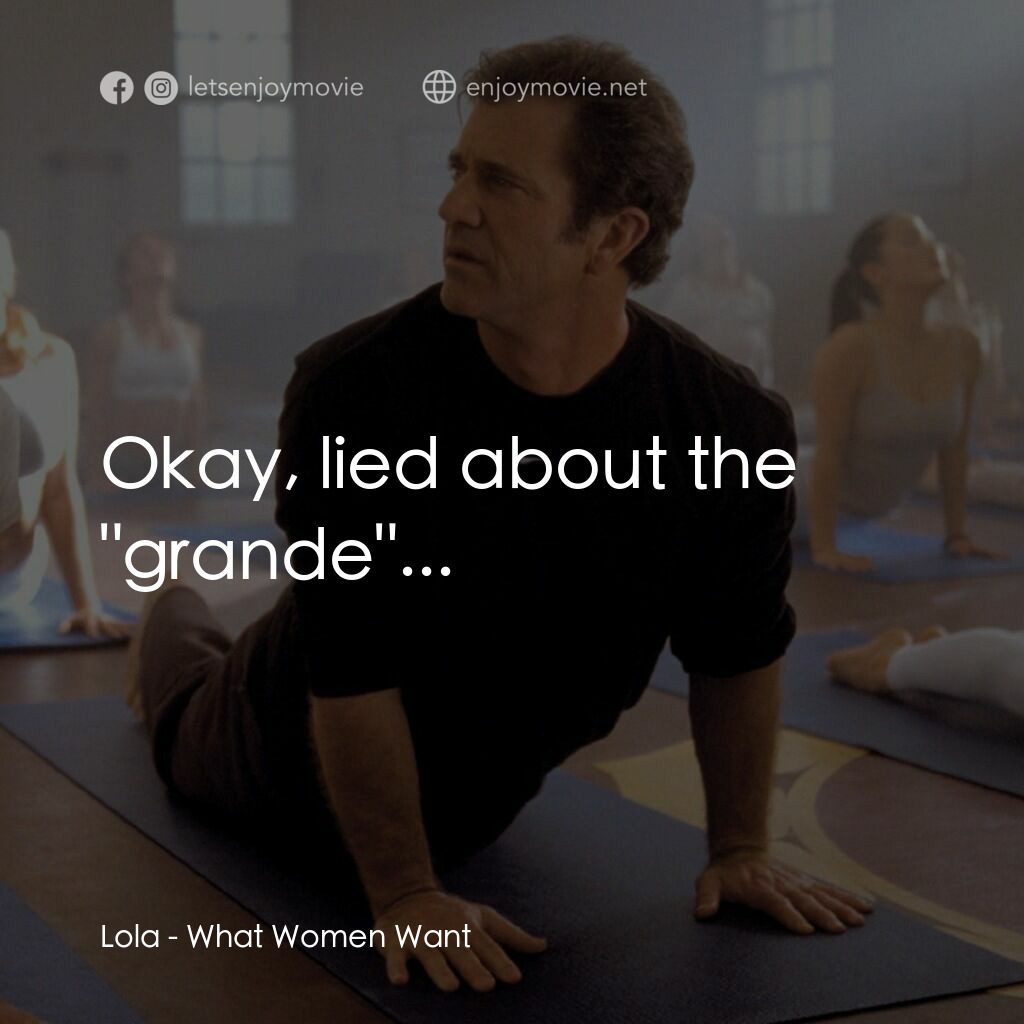 偷聽女人心電影對白：Lola:  Okay, lied about the 