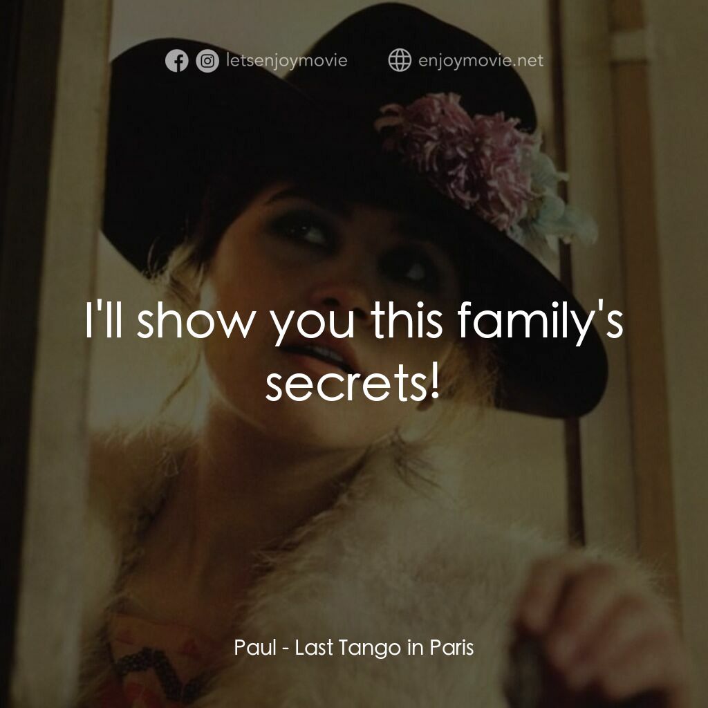 巴黎最後探戈電影對白：Paul:  I'll show you this family's secrets!