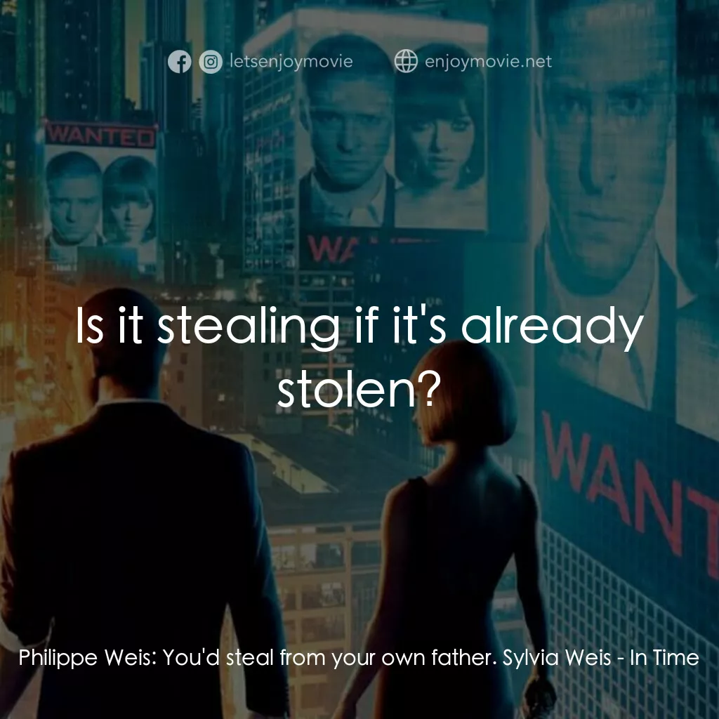 鐘點戰電影對白：Philippe Weis:  You'd steal from your own father. Sylvia Weis:  Is it stealing if