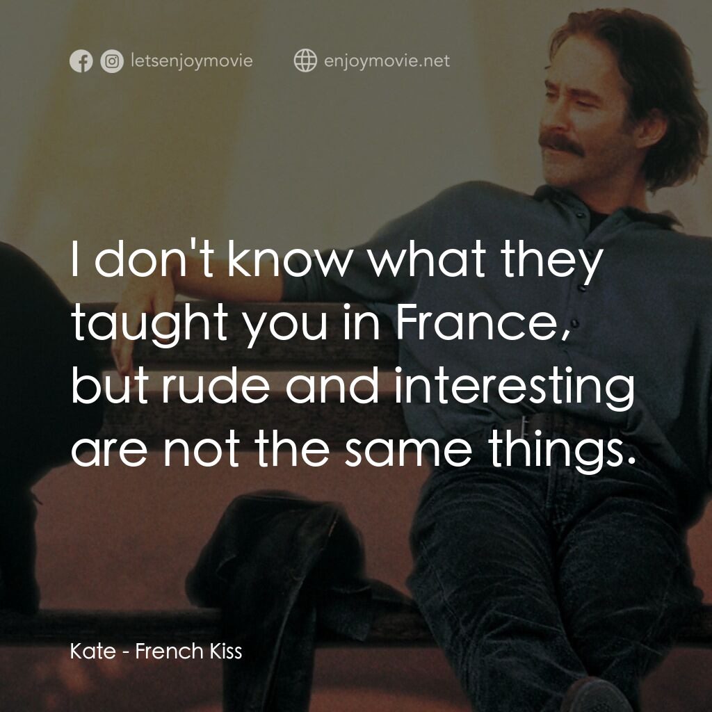 情定巴黎電影對白：Kate:  I don't know what they taught you in France, but rude and interesting are 