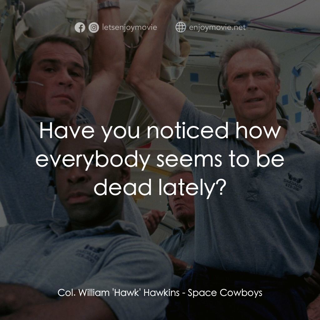 太空大哥大電影對白：Col. William 'Hawk' Hawkins: Have you noticed how everybody seems to be dead late