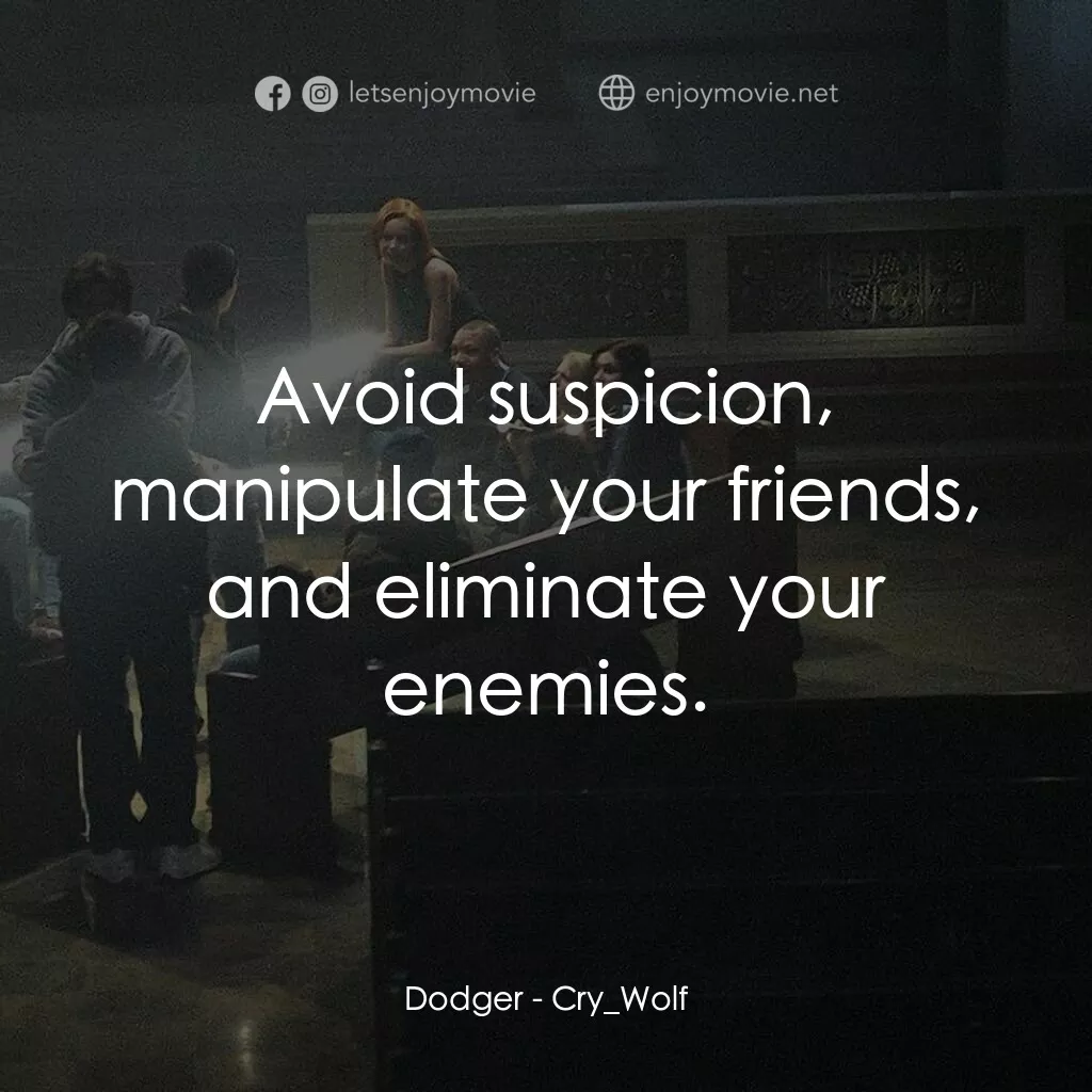 死亡留言電影對白：Dodger:  Avoid suspicion, manipulate your friends, and eliminate your enemies.