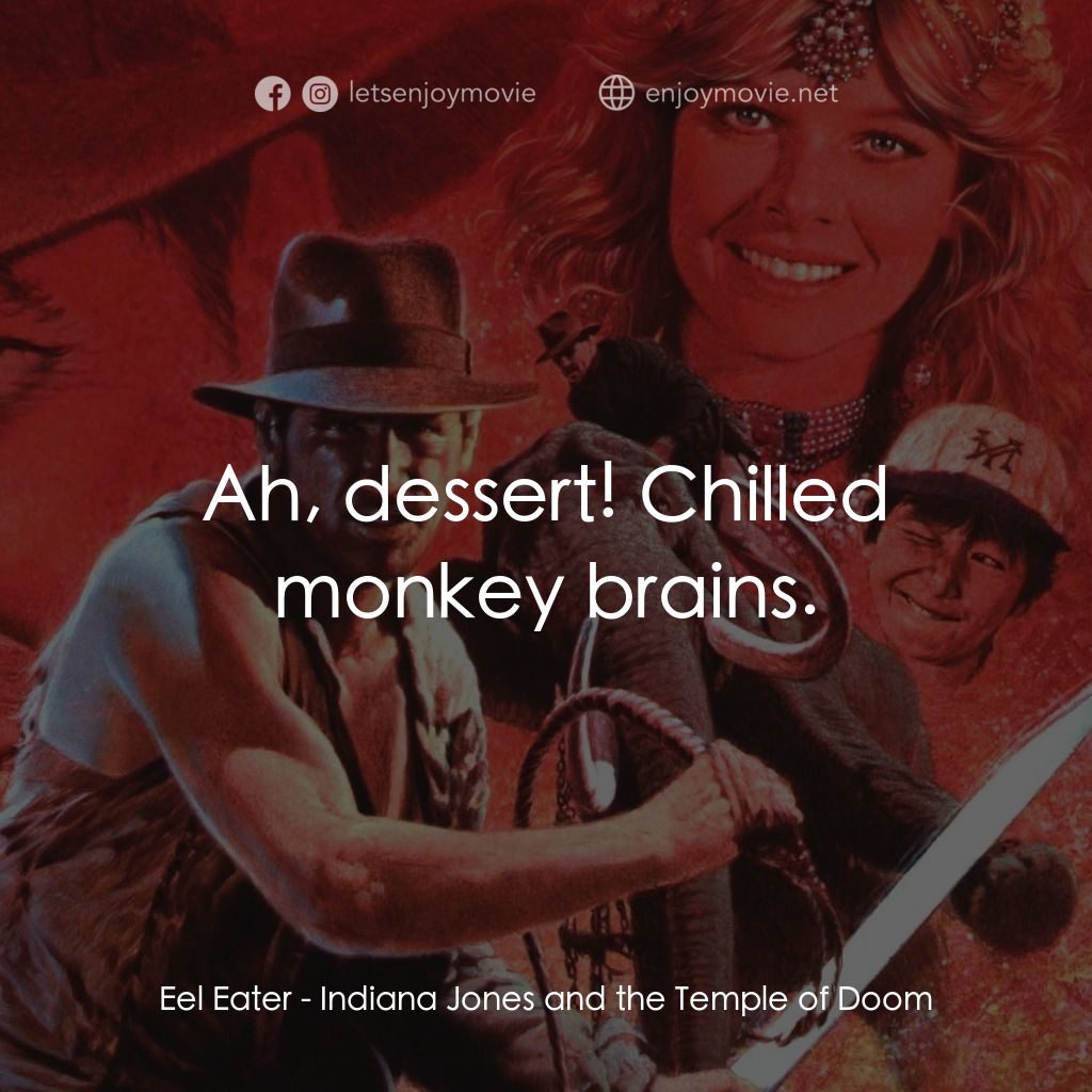 奪寶奇兵 魔域奇兵電影對白：Eel Eater: Ah, dessert! Chilled monkey brains.