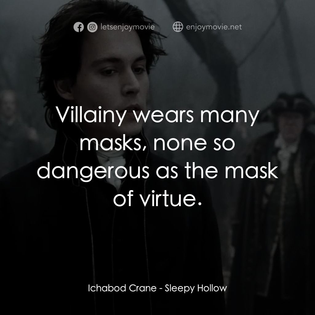 無頭谷電影對白：Ichabod Crane: Villainy wears many masks, none so dangerous as the mask of virtue