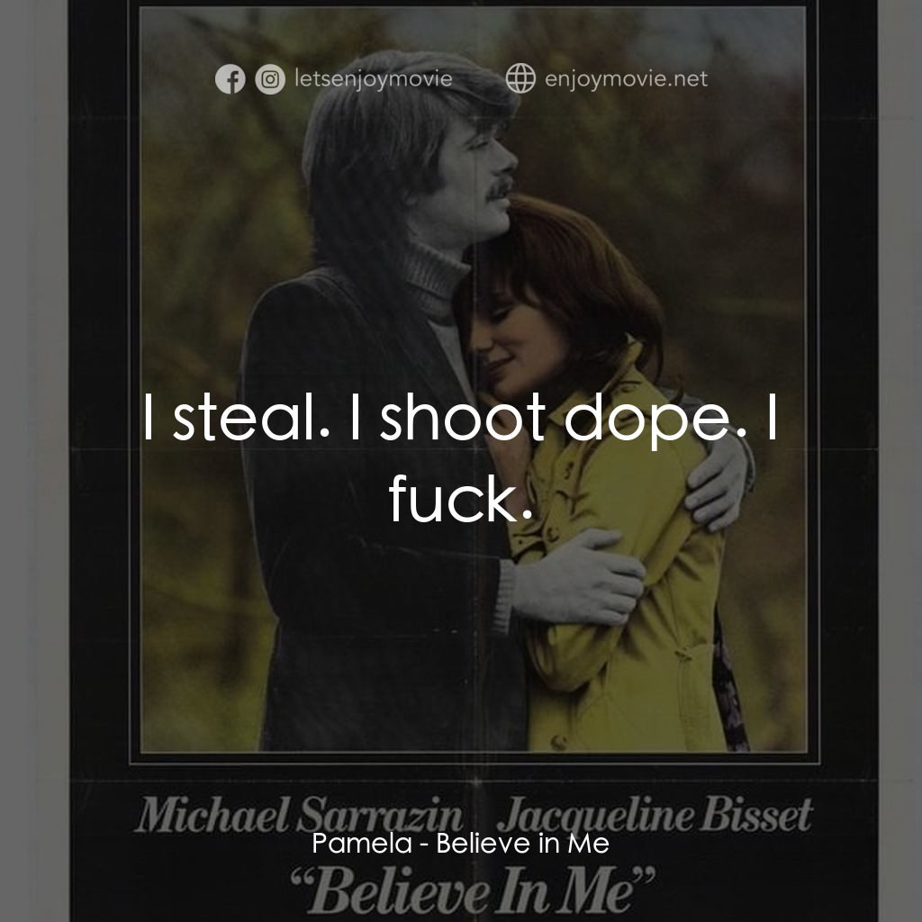 《Believe in Me》經典台詞：Pamela: I steal. I shoot dope. I fuck.