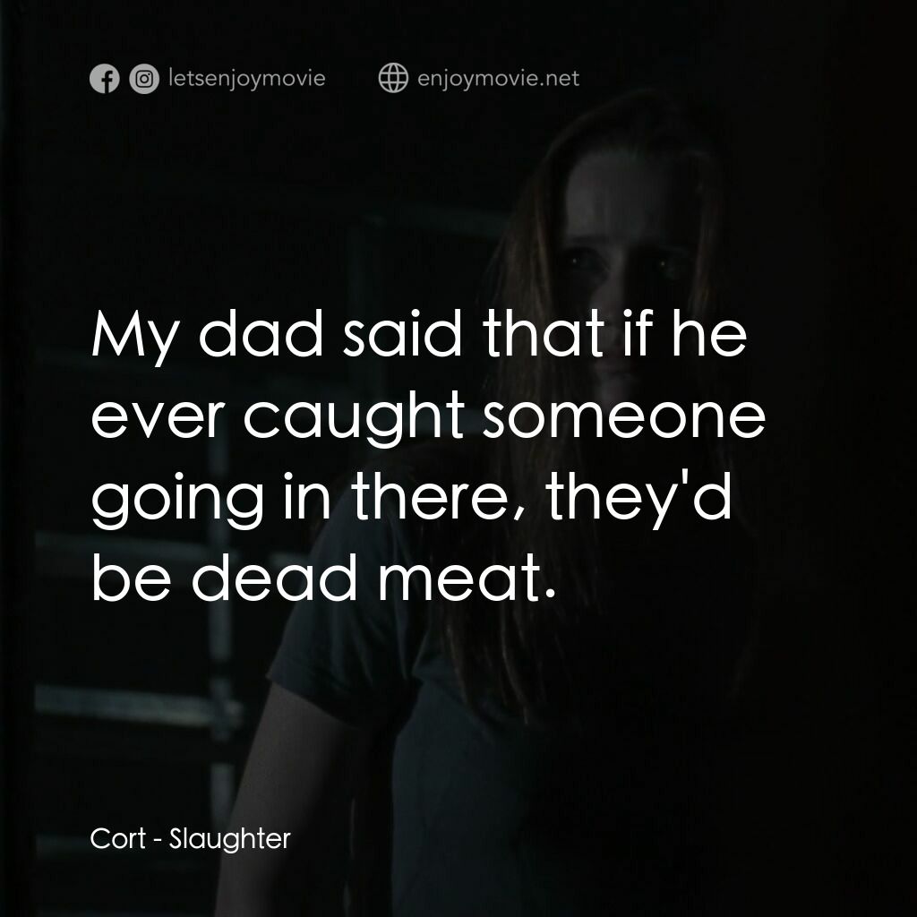 《Slaughter》經典台詞：Cort:  My dad said that if he ever caught someone  ...