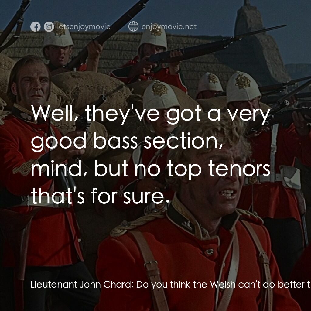 祖魯戰士電影對白：Lieutenant John Chard:  Do you think the Welsh can't do better than that, Owen? P