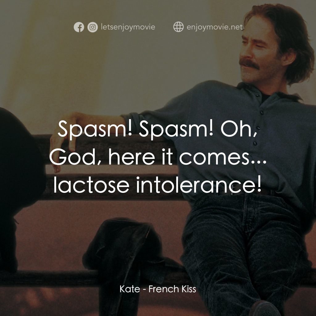 情定巴黎電影對白：Kate: Spasm! Spasm! Oh, God, here it comes... lactose intolerance!